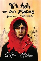 With Ash on Their Faces: Yezidi Women and the Islamic State цена и информация | Книги по социальным наукам | kaup24.ee