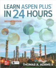 Learn Aspen Plus in 24 Hours, Second Edition 2nd edition hind ja info | Ühiskonnateemalised raamatud | kaup24.ee