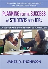 Planning for the Success of Students with IEPs: A Systematic, Supports-Based Approach цена и информация | Книги по социальным наукам | kaup24.ee