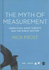 Myth of Measurement: Inspection, audit, targets and the public sector hind ja info | Ühiskonnateemalised raamatud | kaup24.ee