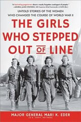 The Girls Who Stepped Out of Line: Untold Stories of the Women Who Changed the Course of World War II hind ja info | Ühiskonnateemalised raamatud | kaup24.ee