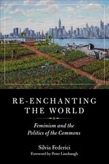 Re-enchanting The World: Feminism and the Politics of the Commons hind ja info | Ühiskonnateemalised raamatud | kaup24.ee