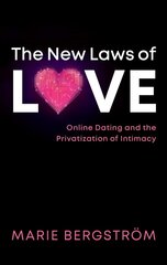 New Laws of Love: Online Dating and the Privatization of Intimacy цена и информация | Книги по социальным наукам | kaup24.ee