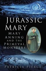 Jurassic Mary: Mary Anning and the Primeval Monsters UK ed. hind ja info | Ühiskonnateemalised raamatud | kaup24.ee