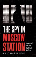 Spy in Moscow Station: A Counterspy's Hunt for a Deadly Cold War Threat цена и информация | Книги по социальным наукам | kaup24.ee