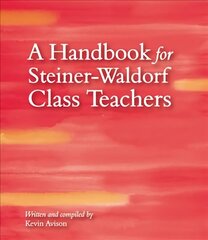Handbook for Steiner-Waldorf Class Teachers 3rd Revised edition hind ja info | Ühiskonnateemalised raamatud | kaup24.ee