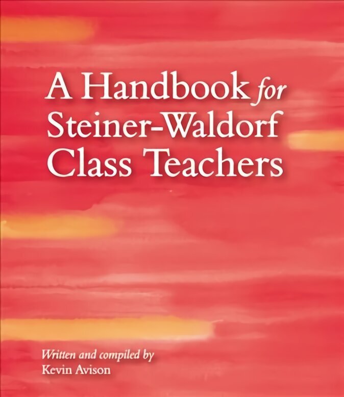 Handbook for Steiner-Waldorf Class Teachers 3rd Revised edition цена и информация | Ühiskonnateemalised raamatud | kaup24.ee