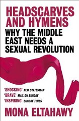 Headscarves and Hymens: Why the Middle East Needs a Sexual Revolution цена и информация | Книги по социальным наукам | kaup24.ee