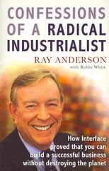 Confessions of a Radical Industrialist: How Interface proved that you can build a successful business without   destroying the planet цена и информация | Книги по социальным наукам | kaup24.ee