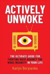 Actively Unwoke: The Ultimate Guide for Fighting Back Against the Woke Insanity in Your Life hind ja info | Ühiskonnateemalised raamatud | kaup24.ee