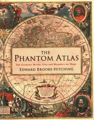Phantom Atlas: The Greatest Myths, Lies and Blunders on Maps hind ja info | Ühiskonnateemalised raamatud | kaup24.ee