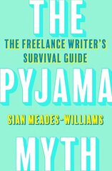 Pyjama Myth: The Freelance Writer's Survival Guide hind ja info | Ühiskonnateemalised raamatud | kaup24.ee