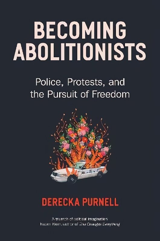Becoming Abolitionists: Police, Protest, and the Pursuit of Freedom цена и информация | Ühiskonnateemalised raamatud | kaup24.ee