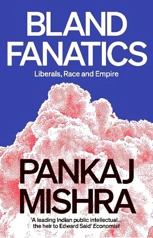 Bland Fanatics: Liberals, Race and Empire цена и информация | Ühiskonnateemalised raamatud | kaup24.ee