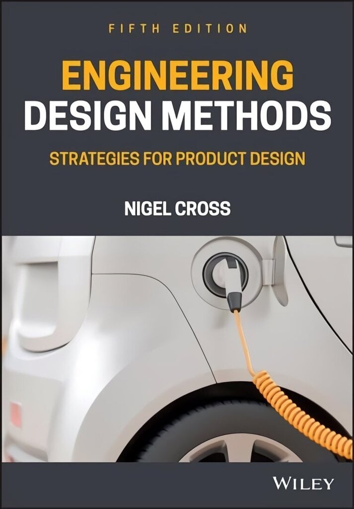 Engineering Design Methods - Strategies for Product Design Fifth Edition: Strategies for Product Design 5th Edition цена и информация | Ühiskonnateemalised raamatud | kaup24.ee