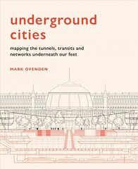 Underground Cities: Mapping the tunnels, transits and networks underneath our feet hind ja info | Ühiskonnateemalised raamatud | kaup24.ee