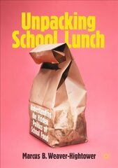 Unpacking School Lunch: Understanding the Hidden Politics of School Food 1st ed. 2022 цена и информация | Книги по социальным наукам | kaup24.ee