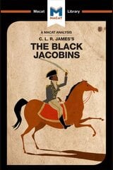 Analysis of C.L.R. James's The Black Jacobins: The Black Jacobins hind ja info | Ühiskonnateemalised raamatud | kaup24.ee