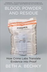 Blood, Powder, and Residue: How Crime Labs Translate Evidence into Proof hind ja info | Ühiskonnateemalised raamatud | kaup24.ee