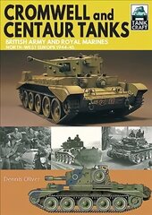 Cromwell and Centaur Tanks: British Army and Royal Marines, North-west Europe 1944-1945 цена и информация | Книги по социальным наукам | kaup24.ee