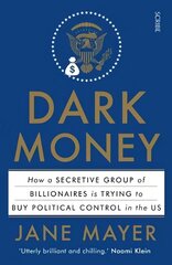 Dark Money: how a secretive group of billionaires is trying to buy political control in the US hind ja info | Ühiskonnateemalised raamatud | kaup24.ee