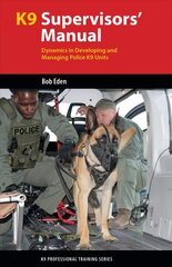 K9 Supervisors' Manual: Dynamics in Developing and Managing Police K9 Units цена и информация | Книги по социальным наукам | kaup24.ee