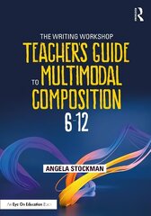 Writing Workshop Teacher's Guide to Multimodal Composition (6-12) цена и информация | Книги по социальным наукам | kaup24.ee