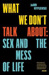 What We Don't Talk About: Sex and the Mess of Life цена и информация | Книги по социальным наукам | kaup24.ee