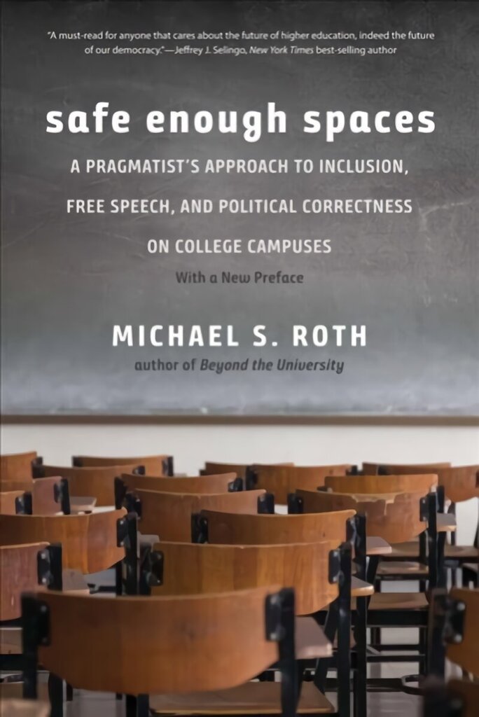 Safe Enough Spaces: A Pragmatist's Approach to Inclusion, Free Speech, and Political Correctness on College Campuses hind ja info | Ühiskonnateemalised raamatud | kaup24.ee