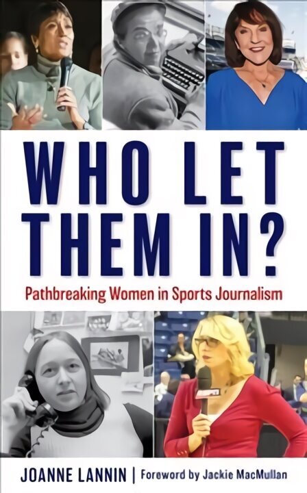 Who Let Them In?: Pathbreaking Women in Sports Journalism цена и информация | Ühiskonnateemalised raamatud | kaup24.ee