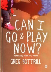 Can I Go and Play Now?: Rethinking the Early Years цена и информация | Книги по социальным наукам | kaup24.ee