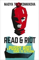 Read and Riot: A Pussy Riot Guide to Activism hind ja info | Ühiskonnateemalised raamatud | kaup24.ee