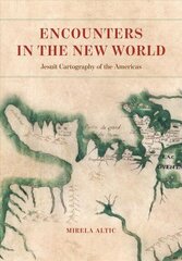 Encounters in the New World: Jesuit Cartography of the Americas цена и информация | Книги по социальным наукам | kaup24.ee