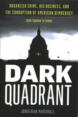 Dark Quadrant: Organized Crime, Big Business, and the Corruption of American Democracy hind ja info | Ühiskonnateemalised raamatud | kaup24.ee