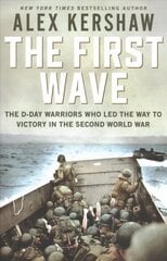 First Wave: The D-Day Warriors Who Led the Way to Victory in the Second World War цена и информация | Книги по социальным наукам | kaup24.ee