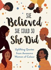 She Believed She Could So She Did: Uplifting Quotes from Awesome Women of Colour цена и информация | Книги по социальным наукам | kaup24.ee
