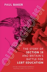 Outrageous!: The Story of Section 28 and Britain's Battle for LGBT Education цена и информация | Книги по социальным наукам | kaup24.ee