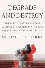 Degrade and Destroy: The Inside Story of the War Against the Islamic State, from Barack Obama to Donald Trump hind ja info | Ühiskonnateemalised raamatud | kaup24.ee