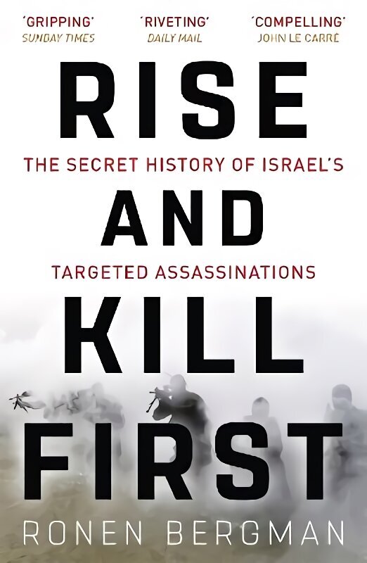 Rise and Kill First: The Secret History of Israel's Targeted Assassinations hind ja info | Ühiskonnateemalised raamatud | kaup24.ee