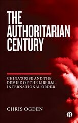Authoritarian Century: China's Rise and the Demise of the Liberal International Order hind ja info | Ühiskonnateemalised raamatud | kaup24.ee