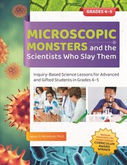 Microscopic Monsters and the Scientists Who Slay Them Grades 4-5: Inquiry-Based Science Lessons for Advanced and Gifted Students in Grades 4-5 цена и информация | Книги по социальным наукам | kaup24.ee