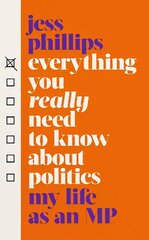 Everything You Really Need to Know About Politics: My Life as an MP цена и информация | Книги по социальным наукам | kaup24.ee