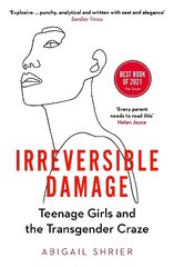 Irreversible Damage: Teenage Girls and the Transgender Craze цена и информация | Книги по социальным наукам | kaup24.ee