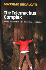 Telemachus Complex - Parents and Children after the Decline of the Father: Parents and Children after the Decline of the Father hind ja info | Ühiskonnateemalised raamatud | kaup24.ee