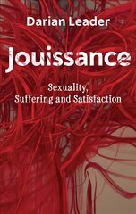 Jouissance: Sexuality, Suffering and Satisfaction цена и информация | Книги по социальным наукам | kaup24.ee