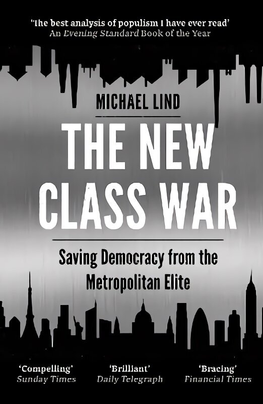 New Class War: Saving Democracy from the Metropolitan Elite Main hind ja info | Ühiskonnateemalised raamatud | kaup24.ee