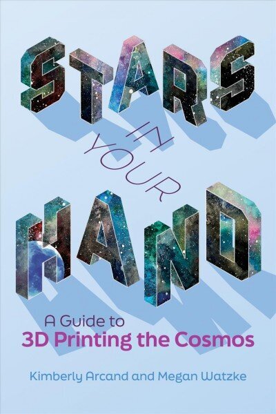 Stars in Your Hand: A Guide to 3D Printing and the Cosmos hind ja info | Ühiskonnateemalised raamatud | kaup24.ee