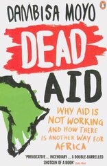 Dead Aid: Why aid is not working and how there is another way for Africa hind ja info | Ühiskonnateemalised raamatud | kaup24.ee