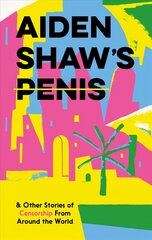 Aiden Shaw's Penis and Other Stories of Censorship From Around the World hind ja info | Fantaasia, müstika | kaup24.ee