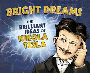 Bright Dreams: The Brilliant Inventions of Nikola Tesla hind ja info | Noortekirjandus | kaup24.ee